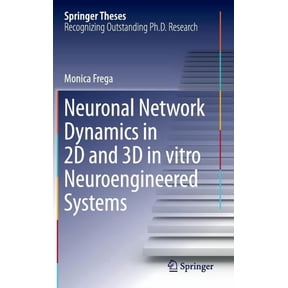 Springer Theses Neuronal Network Dynamics in 2D and 3D in Vitro Neuroengineered Systems, (Hardcover)