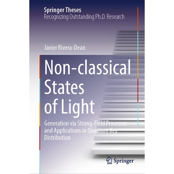 Springer Theses Non-Classical States of Light: Generation Via Strong-Field Processes and Applications in Quantum Key Distribution, (Hardcover)