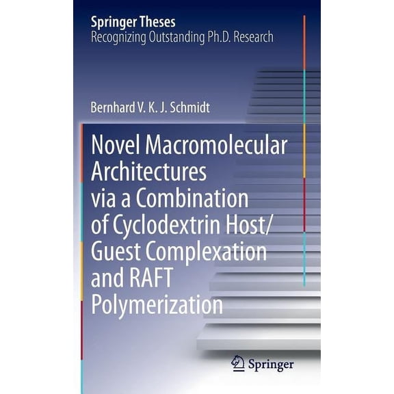 Springer Theses Novel Macromolecular Architectures Via a Combination of Cyclodextrin Host/Guest Complexation and Raft Polymerization, (Hardcover)