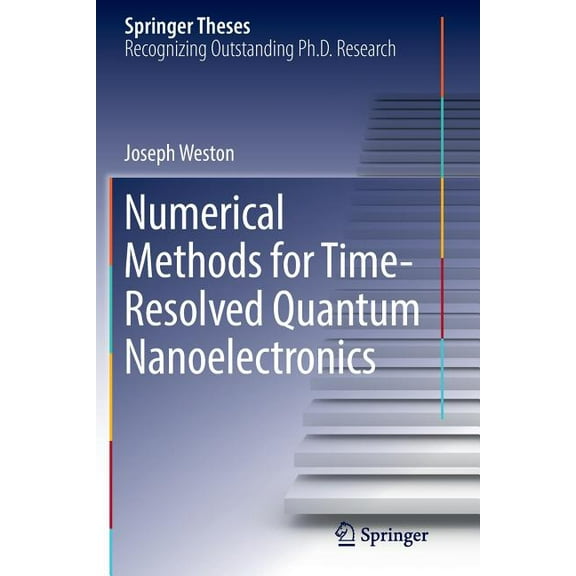 Springer Theses Numerical Methods for Time-Resolved Quantum Nanoelectronics, (Paperback)