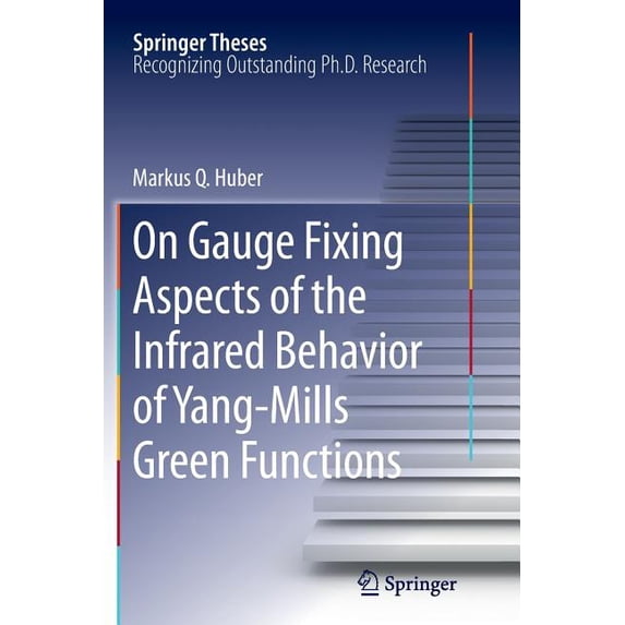 Springer Theses On Gauge Fixing Aspects of the Infrared Behavior of Yang-Mills Green Functions, (Paperback)