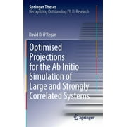 Springer Theses Optimised Projections for the AB Initio Simulation of Large and Strongly Correlated Systems, Hardcover