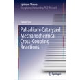 thumbnail image 1 of Springer Theses Palladium-Catalyzed Mechanochemical Cross-Coupling Reactions, (Hardcover), 1 of 1