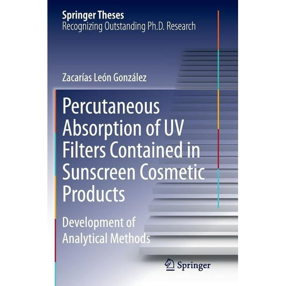 Springer Theses Percutaneous Absorption of UV Filters Contained in Sunscreen Cosmetic Products: Development of Analytical Methods, (Paperback)