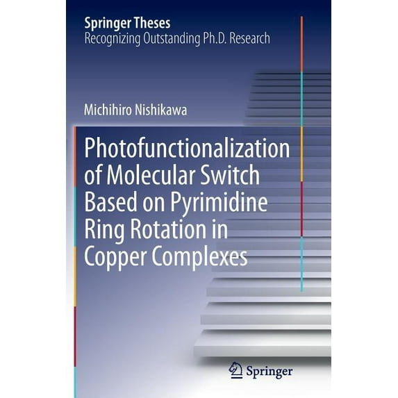 Springer Theses Photofunctionalization of Molecular Switch Based on Pyrimidine Ring Rotation in Copper Complexes, (Paperback)