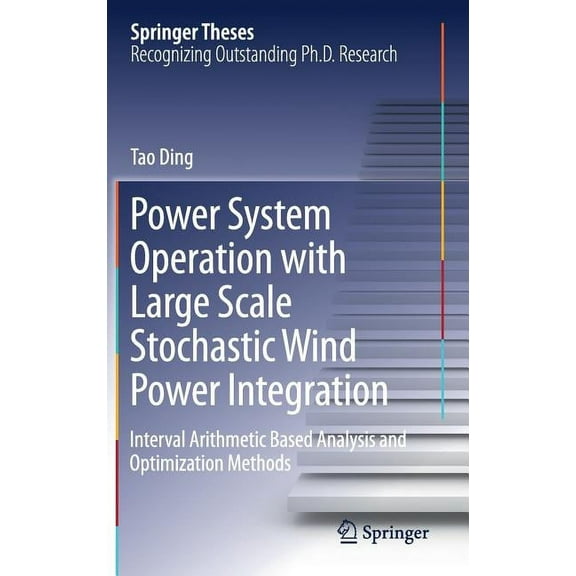 Springer Theses Power System Operation with Large Scale Stochastic Wind Power Integration: Interval Arithmetic Based Analysis and Optimi, (Hardcover)