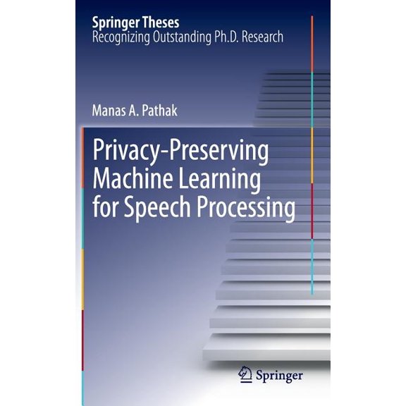 Springer Theses Privacy-Preserving Machine Learning for Speech Processing, Book 7, (Hardcover)