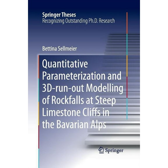 Springer Theses Quantitative Parameterization and 3d‐run‐out Modelling of Rockfalls at Steep Limestone Cliffs in the Bavaria, (Paperback)