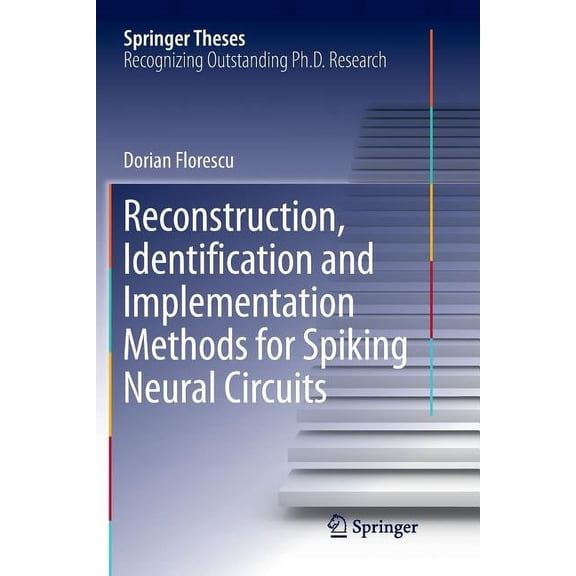 Springer Theses Reconstruction, Identification and Implementation Methods for Spiking Neural Circuits, (Paperback)