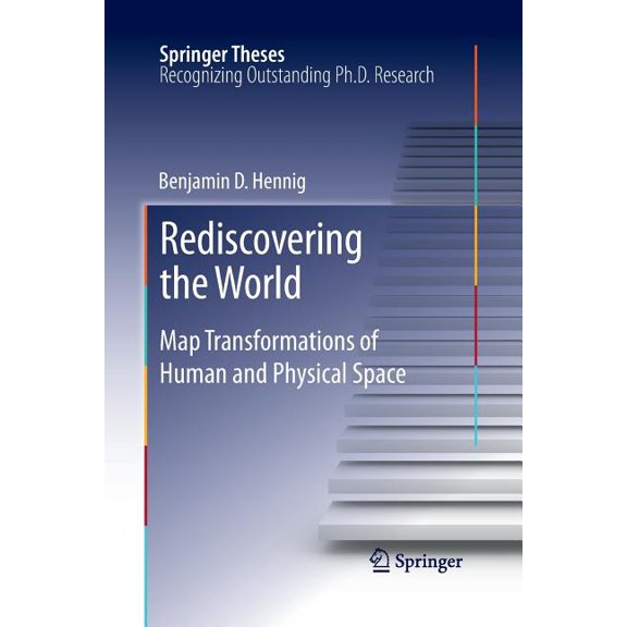 Springer Theses Rediscovering the World: Map Transformations of Human and Physical Space, (Paperback)