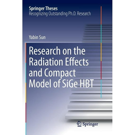 Springer Theses Research on the Radiation Effects and Compact Model of Sige Hbt, (Paperback)