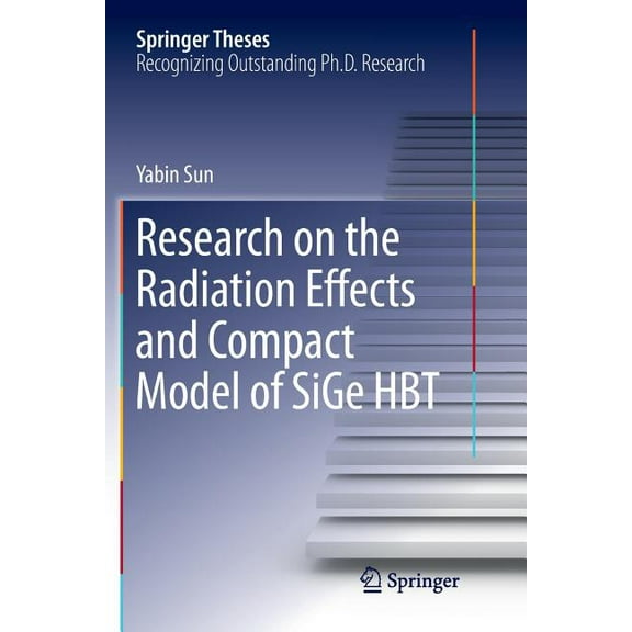 Springer Theses Research on the Radiation Effects and Compact Model of Sige Hbt, (Paperback)