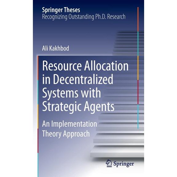 Springer Theses Resource Allocation in Decentralized Systems with Strategic Agents: An Implementation Theory Approach, (Hardcover)