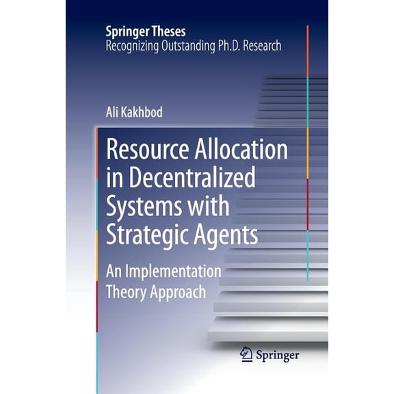 Springer Theses Resource Allocation in Decentralized Systems with Strategic Agents: An Implementation Theory Approach, (Paperback)