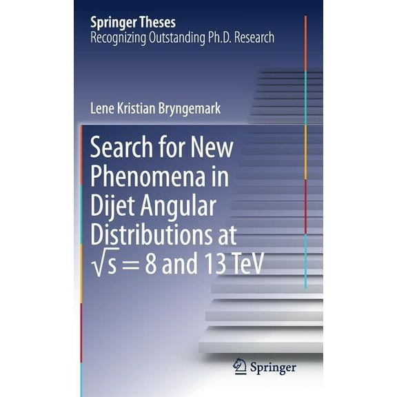 Springer Theses Search for New Phenomena in Dijet Angular Distributions at s = 8 and 13 TeV, (Hardcover)