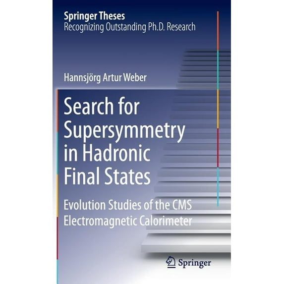 Springer Theses Search for Supersymmetry in Hadronic Final States: Evolution Studies of the CMS Electromagnetic Calorimeter, (Hardcover)