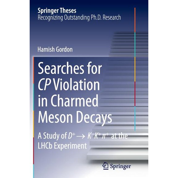 Springer Theses Searches for Cp Violation in Charmed Meson Decays: A Study of D+ K - K+ + at the Lhcb Experiment, (Paperback)