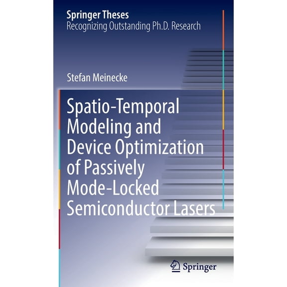 Springer Theses Spatio-Temporal Modeling and Device Optimization of Passively Mode-Locked Semiconductor Lasers, (Hardcover)