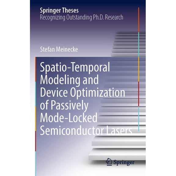 Springer Theses Spatio-Temporal Modeling and Device Optimization of Passively Mode-Locked Semiconductor Lasers, (Paperback)