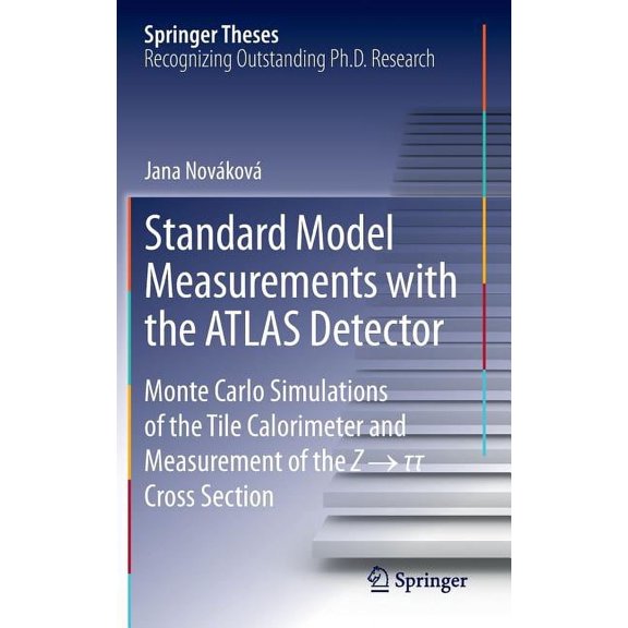 Springer Theses Standard Model Measurements with the Atlas Detector: Monte Carlo Simulations of the Tile Calorimeter and Measurement of , (Hardcover)