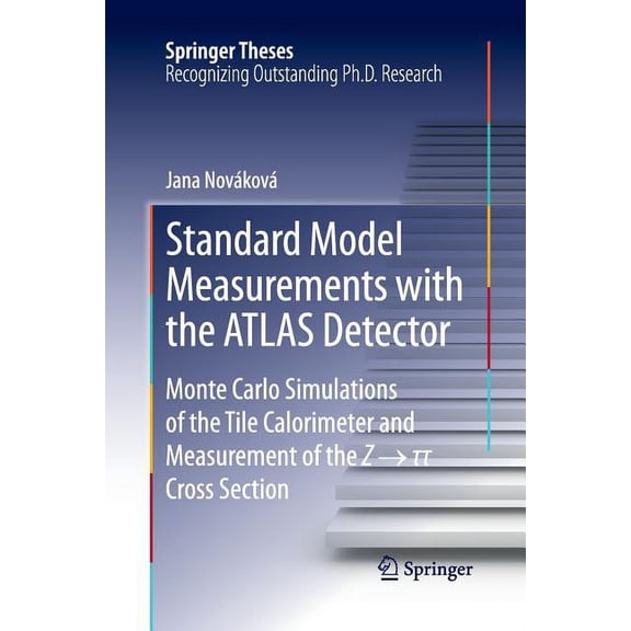 Springer Theses Standard Model Measurements with the Atlas Detector: Monte Carlo Simulations of the Tile Calorimeter and Measurement of , (Paperback)
