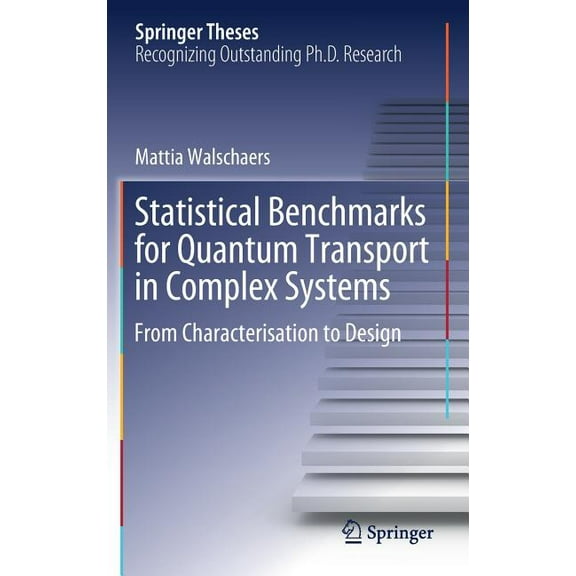 Springer Theses Statistical Benchmarks for Quantum Transport in Complex Systems: From Characterisation to Design, (Hardcover)