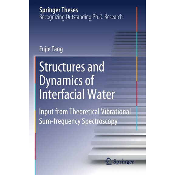 Springer Theses Structures and Dynamics of Interfacial Water: Input from Theoretical Vibrational Sum-Frequency Spectroscopy, (Paperback)