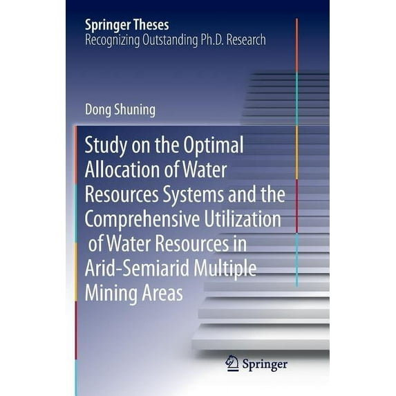Springer Theses Study on the Optimal Allocation of Water Resources Systems and the Comprehensive Utilization of Water Resources in Arid-, (Paperback)
