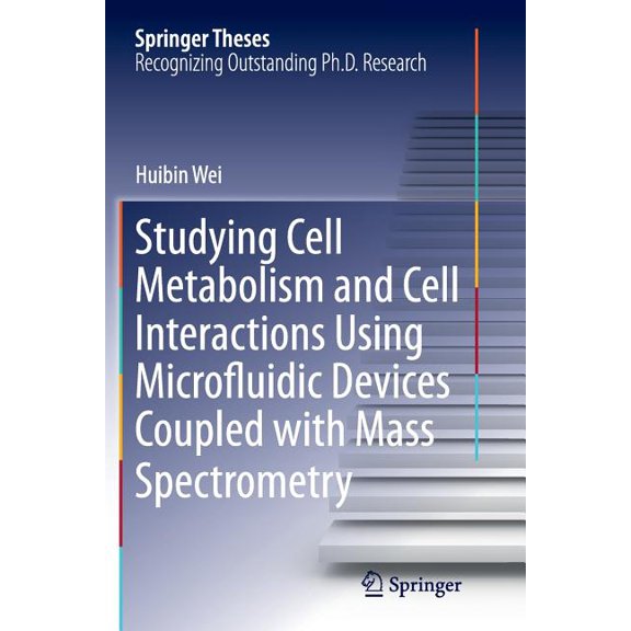 Springer Theses Studying Cell Metabolism and Cell Interactions Using Microfluidic Devices Coupled with Mass Spectrometry, (Paperback)