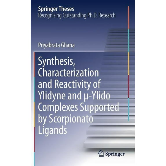 Springer Theses Synthesis, Characterization and Reactivity of Ylidyne and μ-Ylido Complexes Supported by Scorpionato Ligands, (Hardcover)