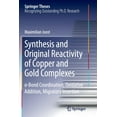 thumbnail image 1 of Springer Theses Synthesis and Original Reactivity of Copper and Gold Complexes: σ-Bond Coordination, Oxidative Addition, Migratory , (Paperback), 1 of 1