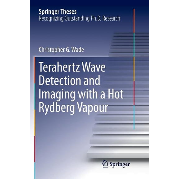 Springer Theses Terahertz Wave Detection and Imaging with a Hot Rydberg Vapour, (Paperback)