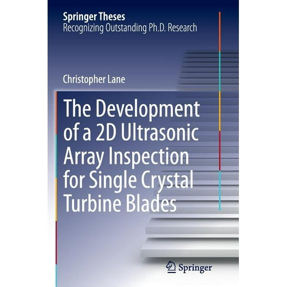 Springer Theses The Development of a 2D Ultrasonic Array Inspection for Single Crystal Turbine Blades, (Paperback)