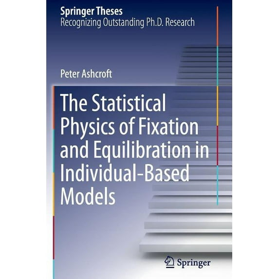 Springer Theses The Statistical Physics of Fixation and Equilibration in Individual-Based Models, (Paperback)