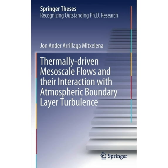 Springer Theses Thermally-Driven Mesoscale Flows and Their Interaction with Atmospheric Boundary Layer Turbulence, (Hardcover)