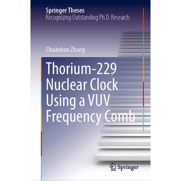 Springer Theses Thorium-229 Nuclear Clock Using a Vuv Frequency Comb, (Hardcover)