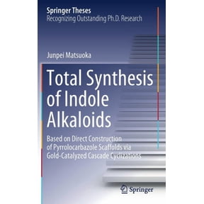 Springer Theses Total Synthesis of Indole Alkaloids: Based on Direct Construction of Pyrrolocarbazole Scaffolds Via Gold-Catalyzed Casca, (Hardcover)