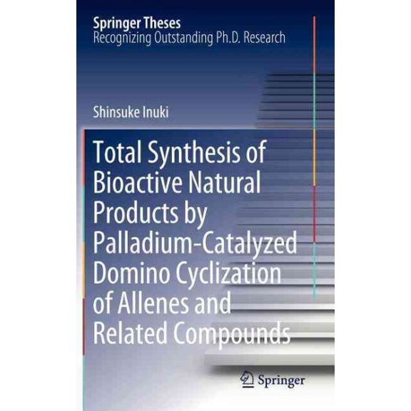 Pre-Owned Springer Theses: Total Synthesis of Bioactive Natural Products by Palladium-Catalyzed Domino Cyclization of Allenes and Related Compounds (Hardcover)