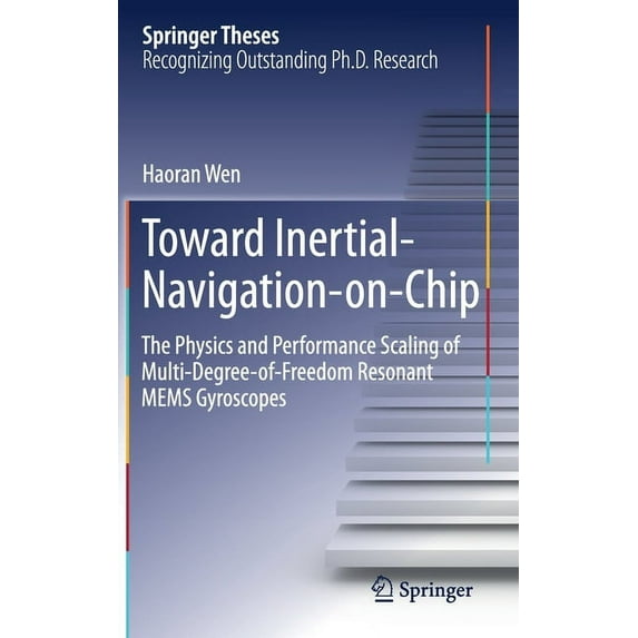 Springer Theses Toward Inertial-Navigation-On-Chip: The Physics and Performance Scaling of Multi-Degree-Of-Freedom Resonant Mems Gyrosco, (Hardcover)