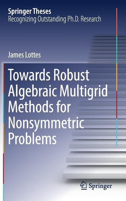 Springer Theses Towards Robust Algebraic Multigrid Methods for ...