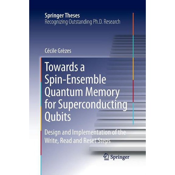 Springer Theses Towards a Spin-Ensemble Quantum Memory for Superconducting Qubits: Design and Implementation of the Write, Read and Rese, (Paperback)