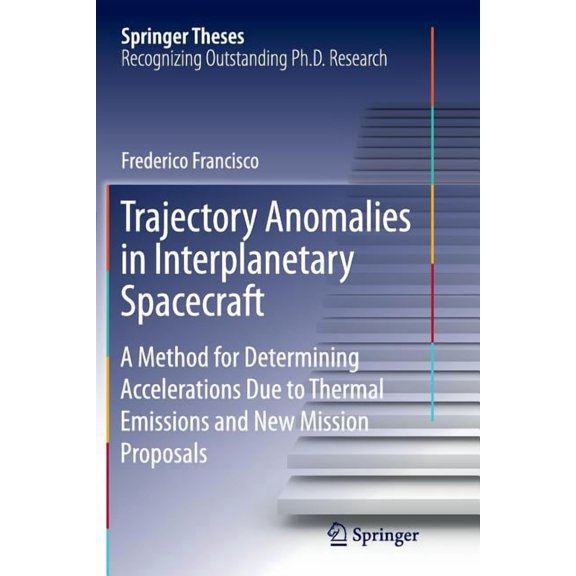 Springer Theses Trajectory Anomalies in Interplanetary Spacecraft: A Method for Determining Accelerations Due to Thermal Emissions and N, (Paperback)