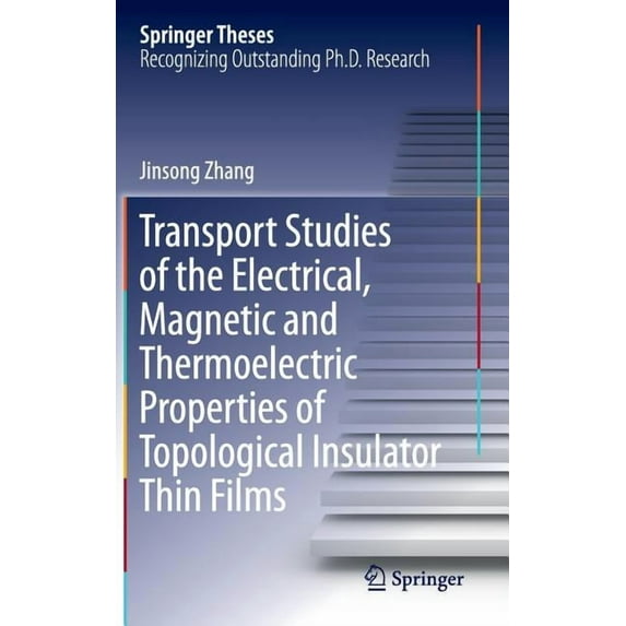 Springer Theses Transport Studies of the Electrical, Magnetic and Thermoelectric Properties of Topological Insulator Thin Films, (Hardcover)