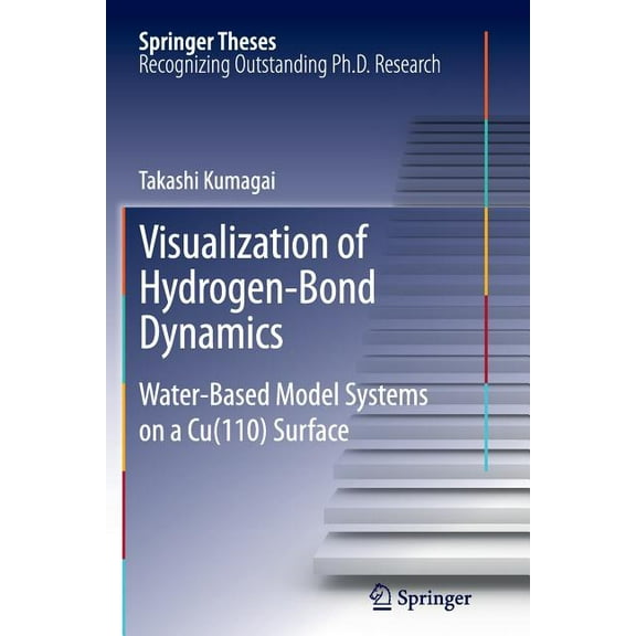 Springer Theses Visualization of Hydrogen-Bond Dynamics: Water-Based Model Systems on a Cu(110) Surface, Book 125, (Paperback)