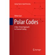 Springer Topics in Signal Processing Polar Codes A Non-Trivial Approach to Channel Coding, Book 15, Paperback