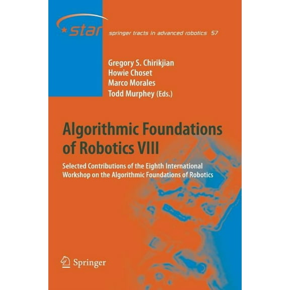 Springer Tracts in Advanced Robotics Algorithmic Foundations of Robotics VIII: Selected Contributions of the Eighth International Workshop on the Algorithmic, Book 57, (Paperback)