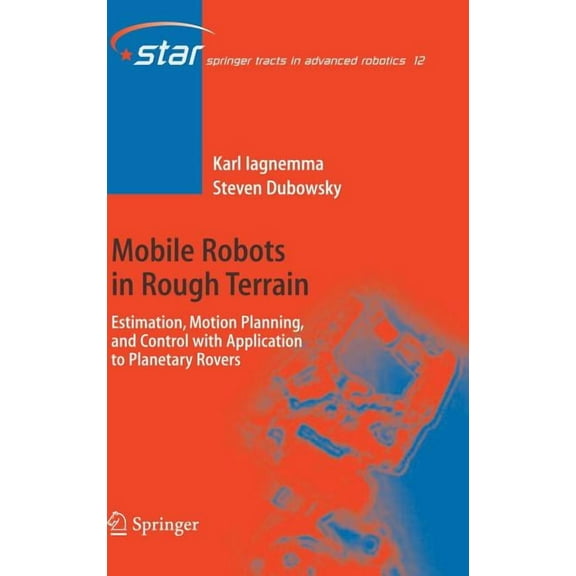 Springer Tracts in Advanced Robotics Mobile Robots in Rough Terrain: Estimation, Motion Planning, and Control with Application to Planetary Rovers, Book 12, (Hardcover)