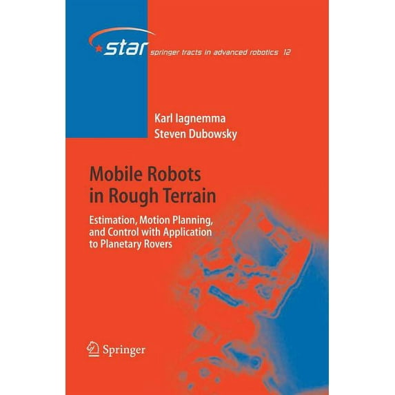 Springer Tracts in Advanced Robotics Mobile Robots in Rough Terrain: Estimation, Motion Planning, and Control with Application to Planetary Rovers, Book 12, (Paperback)