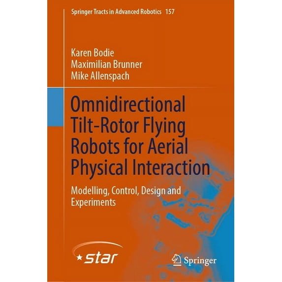 Springer Tracts in Advanced Robotics Omnidirectional Tilt-Rotor Flying Robots for Aerial Physical Interaction: Modelling, Control, Design and Experiments, Book 157, (Hardcover)