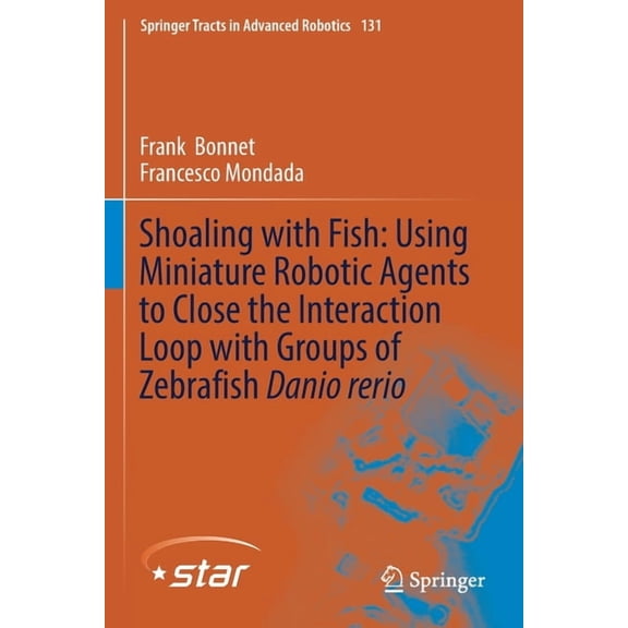 Springer Tracts in Advanced Robotics Shoaling with Fish: Using Miniature Robotic Agents to Close the Interaction Loop with Groups of Zebrafish Danio Rerio, Book 131, (Paperback)